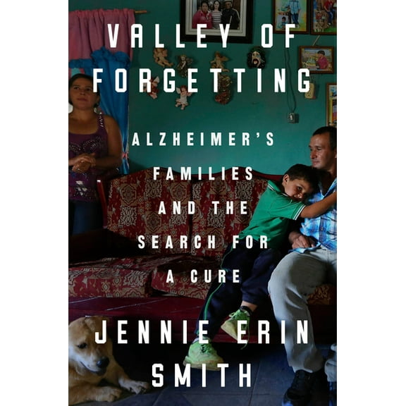 Valley of Forgetting: Alzheimer's Families and the Search for a Cure, (Hardcover)