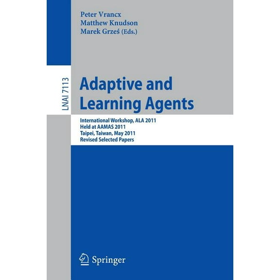 Adaptive and Learning Agents: Aamas 2011 International Workshop, ALA 2011, Taipei, Taiwan, May 2, 2011, Revised Selected, (Paperback)