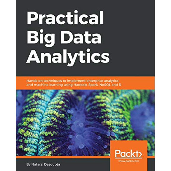 Pre-Owned Practical Big Data Analytics: Hands-on techniques to implement enterprise analytics and machine learning using Hadoop, Spark, NoSQL and R, 9781783554393, 1783554398, Paperback,