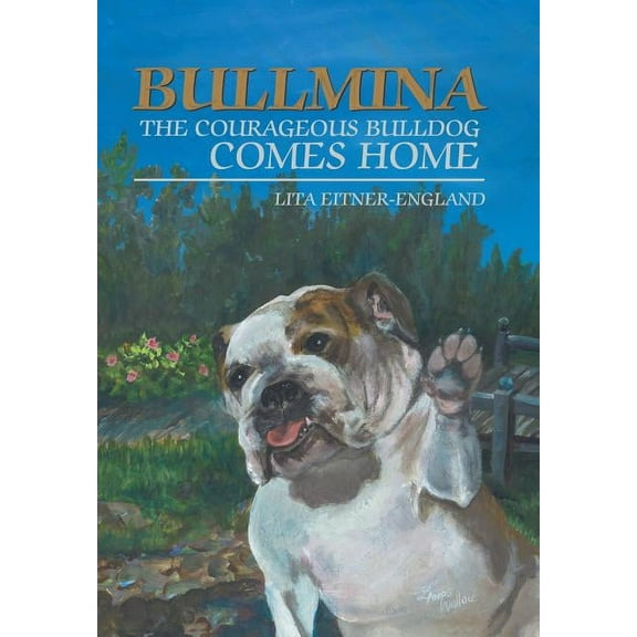 Bullmina the Courageous Bulldog Comes Home (Hardcover)