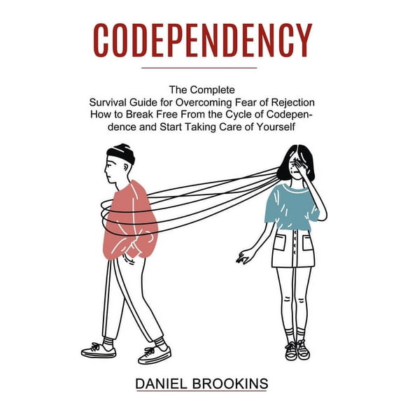 Codependency: How to Break Free From the Cycle of Codependence and Start Taking Care of Yourself (The Complete Survival , (Paperback)