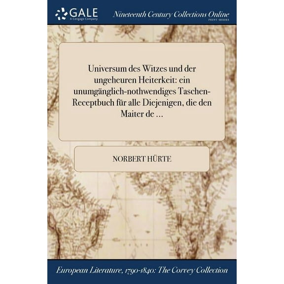 Universum des Witzes und der ungeheuren Heiterkeit: ein unumgänglich-nothwendiges Taschen-Receptbuch für alle Diejenigen, die den Maiter de ... (Paperback)