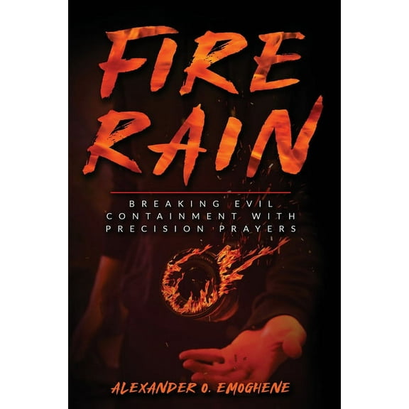 Fire Rain: Breaking Evil Containment with Precision Prayers, (Paperback)