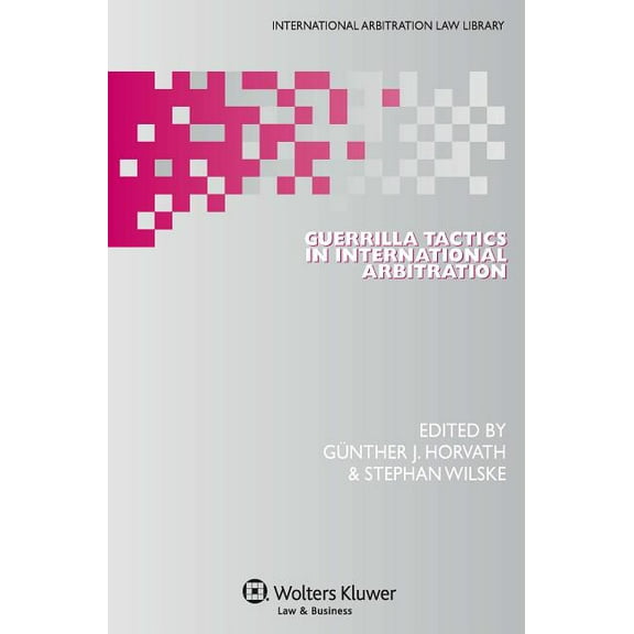 Guerrilla Tactics in International Arbitration, (Hardcover)
