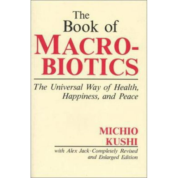 Pre-Owned The Book of Macrobiotics: The Universal Way of Health, Happiness and Peace (Paperback) 0870406671 9780870406676