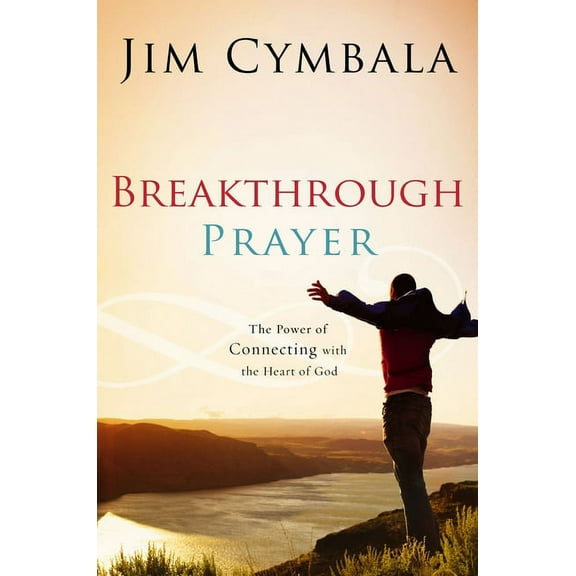 Breakthrough Prayer: The Secret of Receiving What You Need from God, (Paperback)