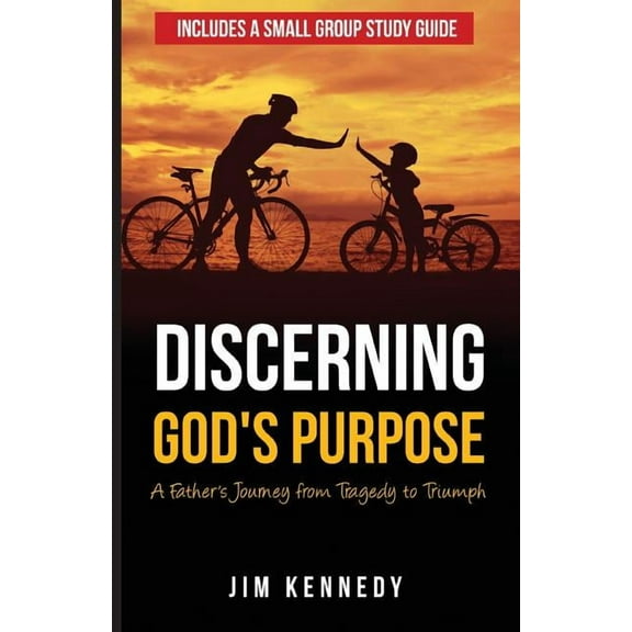 Discerning God's Purpose: A Father's Journey from Tragedy to Triumph, (Paperback)