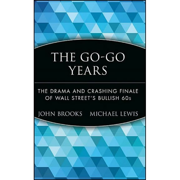 Wiley Investment Classics The Go-Go Years: The Drama and Crashing Finale of Wall Street's Bullish 60s, Book 26, (Hardcover)