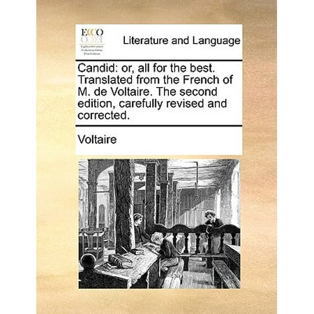 Candid : Or, All for the Best. Translated from the French of M. de Voltaire. the Second Edition, Carefully Revised and