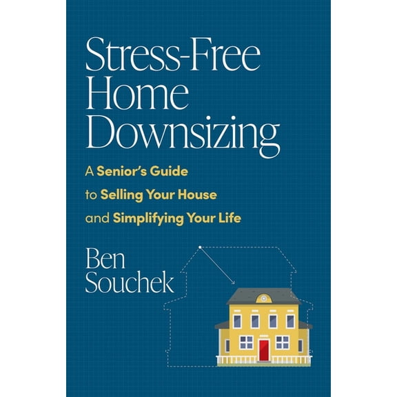 Stress-Free Home Downsizing: A Senior's Guide to Selling Your House and Simplifying Your Life, (Paperback)