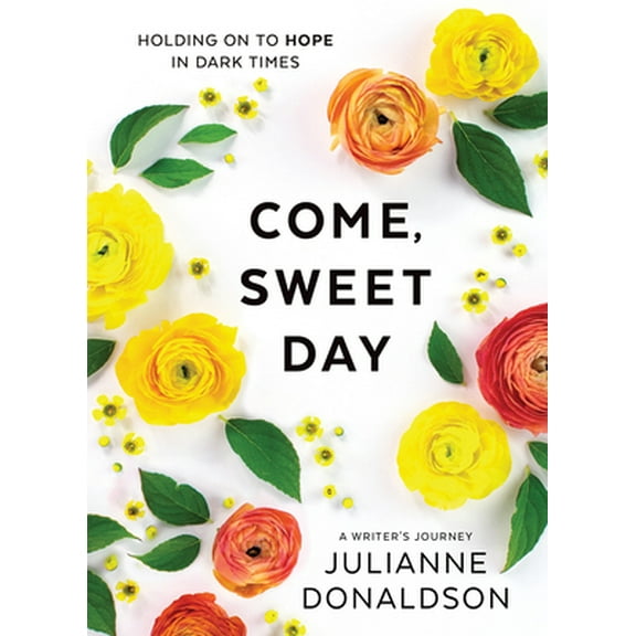 Pre-Owned Come, Sweet Day: Holding on to Hope in Dark Times (Hardcover) 1629728446 9781629728445