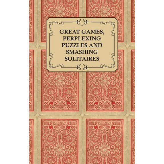 Great Games, Perplexing Puzzles and Smashing Solitaires - Games with an Ordinary Pack of Cards (Paperback)