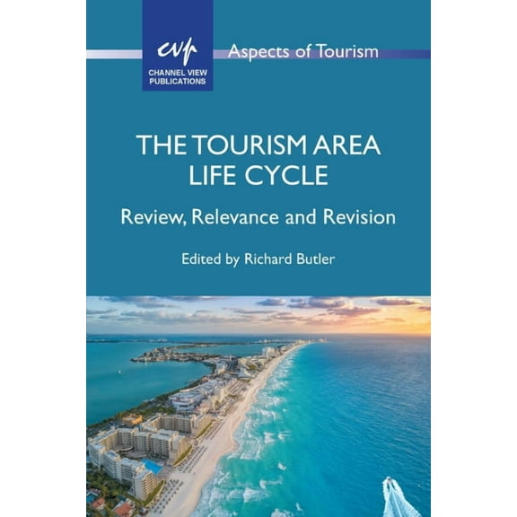 Aspects of Tourism The Tourism Area Life Cycle: Review, Relevance and Revision, Book 100, (Paperback)