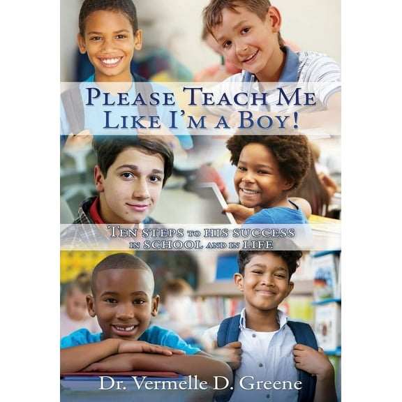 Please Teach Me Like I'm a Boy!: Ten steps to his success in school and in life, (Paperback)