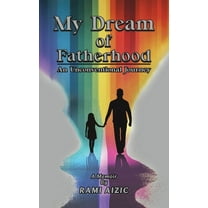 My Dream of Fatherhood: An Unconventional Journey, (Hardcover)