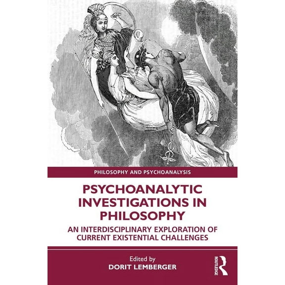 Philosophy and Psychoanalysis Psychoanalytic Investigations in Philosophy: An Interdisciplinary Exploration of Current Existential Challenges, (Paperback)