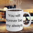 thumbnail image 2 of boyfriend birthday gifts - You will forever be my always-White ceramic Coffee Mug 11 oz, 2 of 6