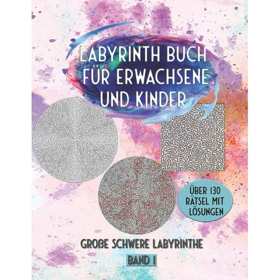 Labyrinth Buch fÃ¼r Erwachsene und Kinder: GroÃe schwere Labyrinthe Ãber 130 RÃ¤tsel mit LÃ¶sungen Band 1, (Paperback)