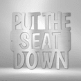 thumbnail image 3 of Put the Seat Down Quote Steel Sign Laser Cut Powder Coated Home & Office Metal Wall Decor Multiple Sizes & Colors, 3 of 5