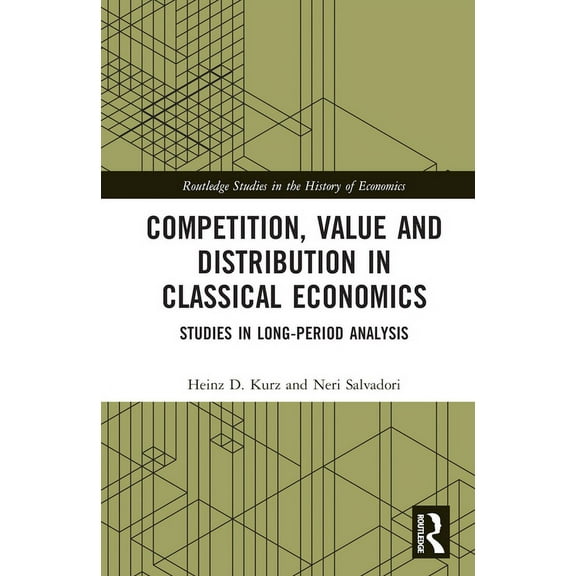 Routledge Studies in the History of Econ Competition, Value and Distribution in Classical Economics: Studies in Long-Period Analysis, (Hardcover)