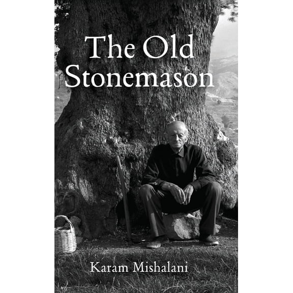 The Old Stonemason: A journey from Lebanon to America. Bridging cultures, worlds and generations, (Hardcover)