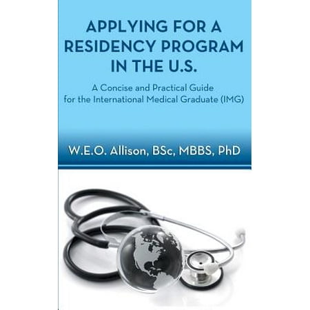 Applying for a Residency Program in the U.S. - A Concise and Practical Guide for the International Medical Graduate