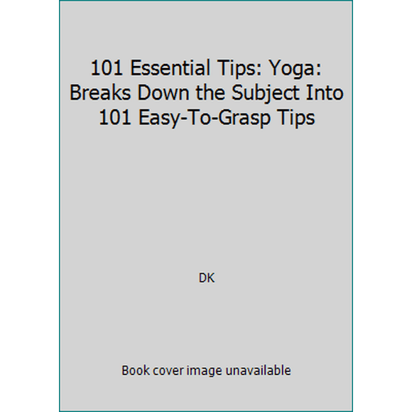 Pre-Owned 101 Essential Tips: Yoga: Breaks Down the Subject Into 101 Easy-To-Grasp Tips (Paperback) 1465429980 9781465429988