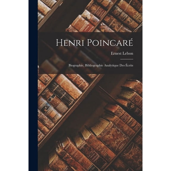 Henri Poincaré; Biographie, Bibliographie Analytique des écrits (Paperback)
