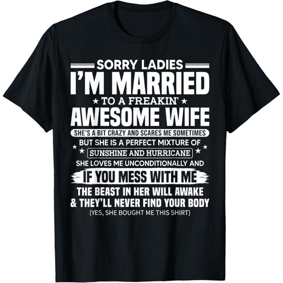 Sorry Ladies I'm Married To A Freakin' Awesome Wife Gift T-Shirt