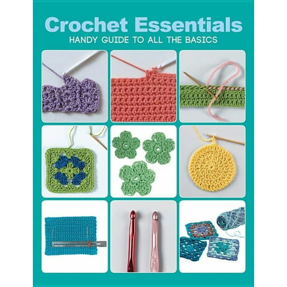 Crochet Essentials: Handy Guide to All the Basics, (Paperback)