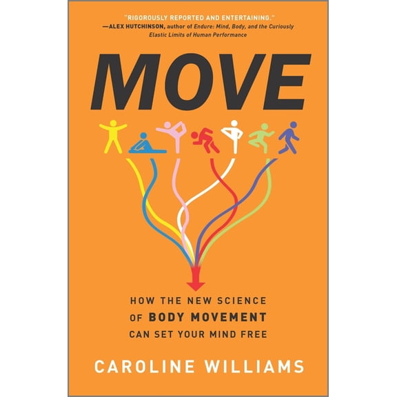 Move: How the New Science of Body Movement Can Set Your Mind Free, (Hardcover)