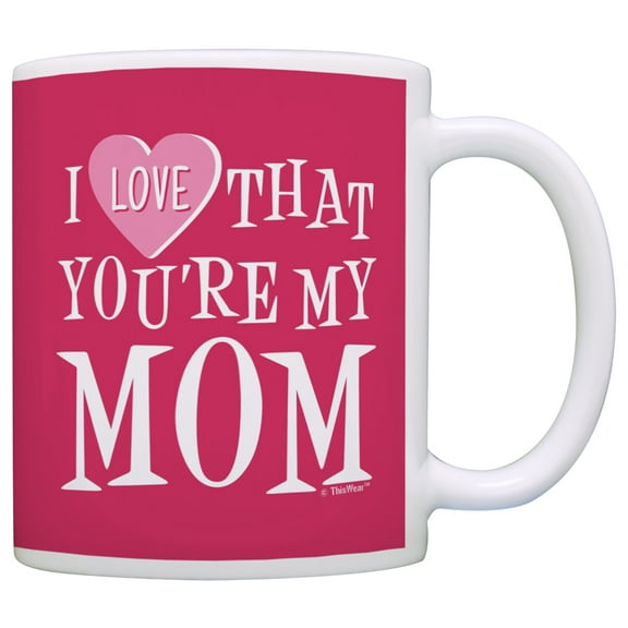 ThisWear Gifts for Mom I Love That You're My Mom Gifts from Daughter 11 ounce Coffee Mug Pink