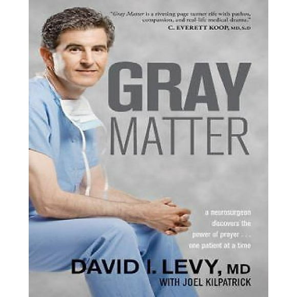 Gray Matter: A Neurosurgeon Discovers the Power of Prayer . . . One Patient at a Time