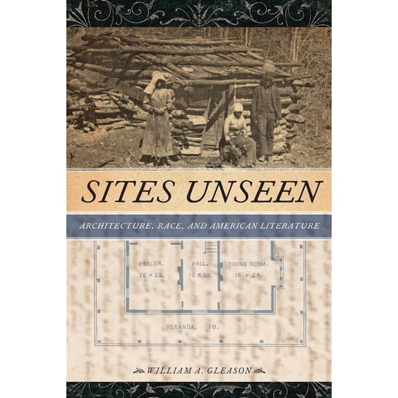 America and the Long 19th Century Sites Unseen: Architecture, Race, and American Literature, Book 23, (Paperback)