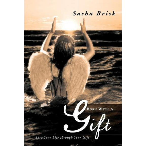 Born with a Gift: Live Your Life Through Your Gift, (Paperback)