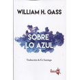 thumbnail image 1 of Libro Sobre Lo Azul Tapa Blanda, Autor William H. Gass, Editorial La Navaja Suiza, 1 of 2