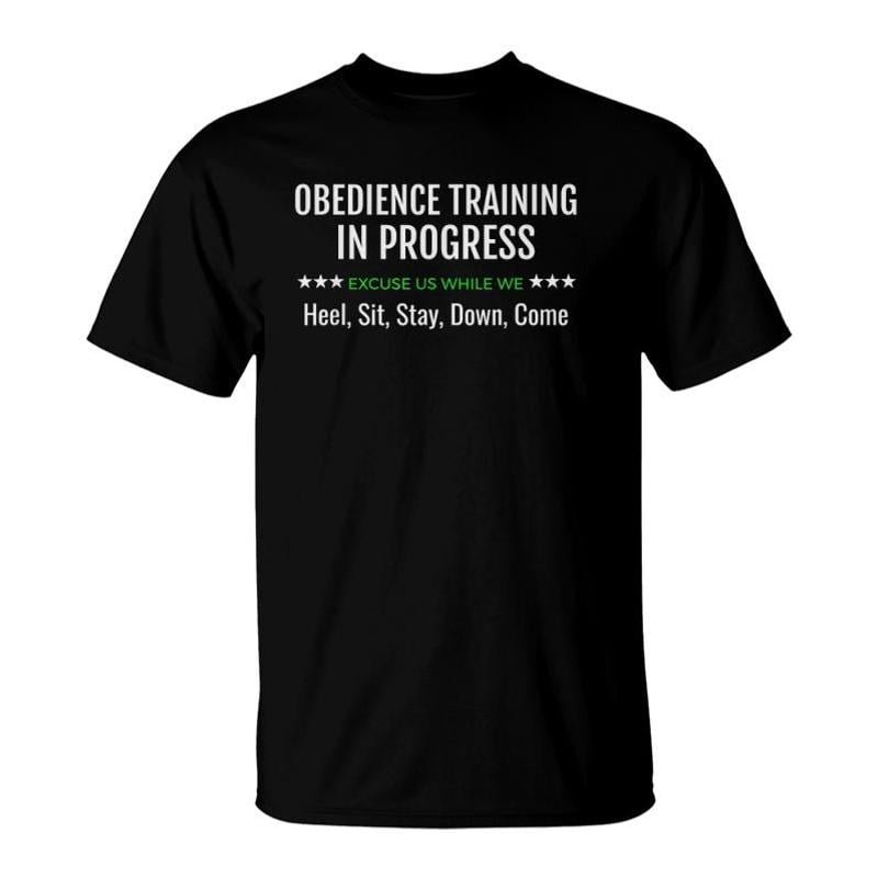 Dog Obedience Training Excuse Us While We Work TShirt