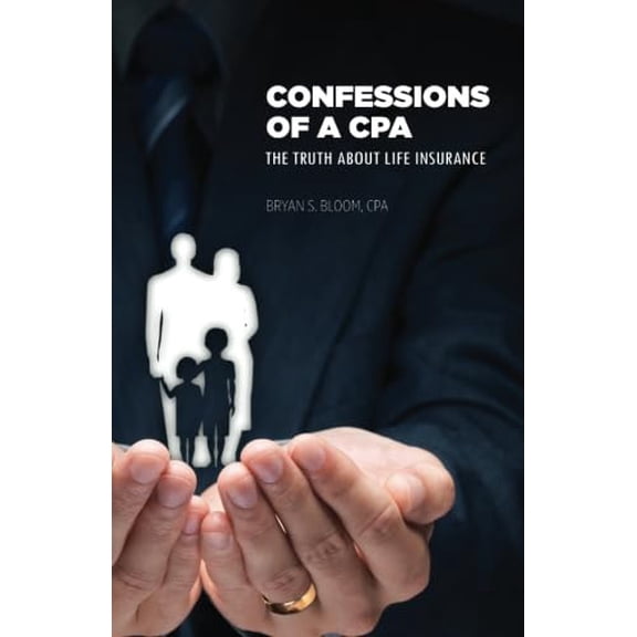 Pre-Owned Confessions of a CPA: The Truth About Life Insurance (Paperback) 0741499762 9780741499769