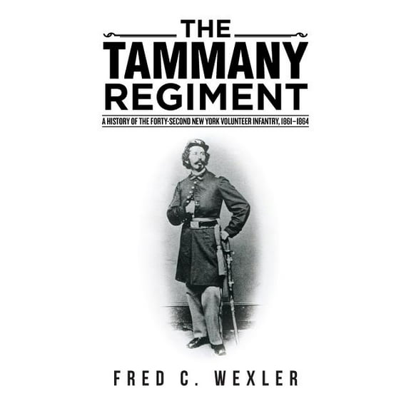 Tammany Regiment : A History of the Forty-second New York Volunteer Infantry, 1861-1864