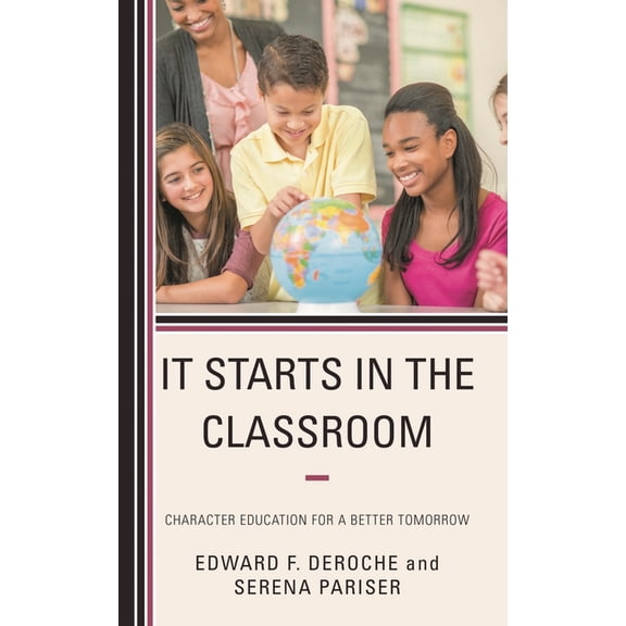 It Starts in the Classroom: Character Education for a Better Tomorrow, (Hardcover)