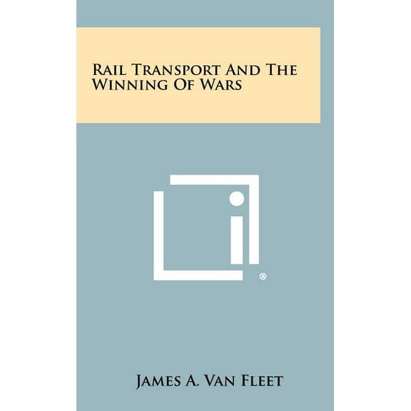 Rail Transport and the Winning of Wars (Hardcover)