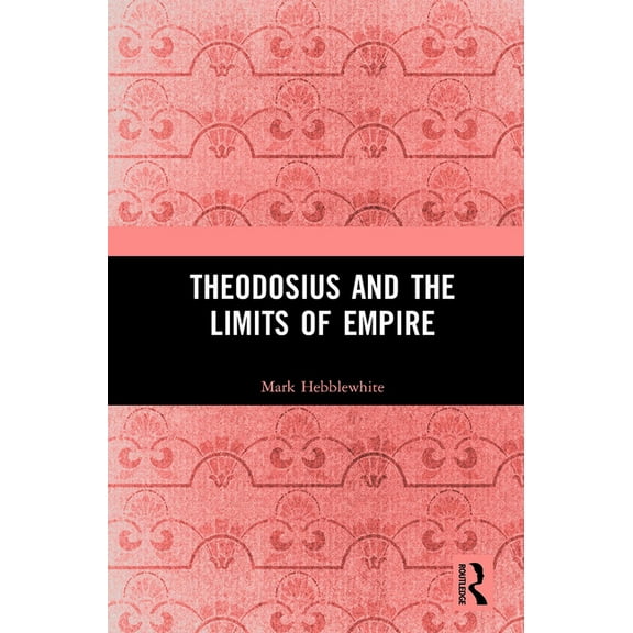 Theodosius and the Limits of Empire, (Paperback)