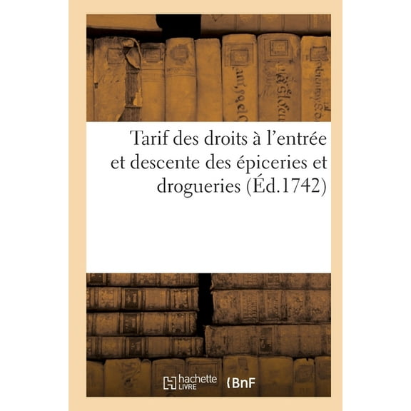 Tarif Des Droits À l'Entrée Et Descente Des Épiceries Et Drogueries (Paperback)