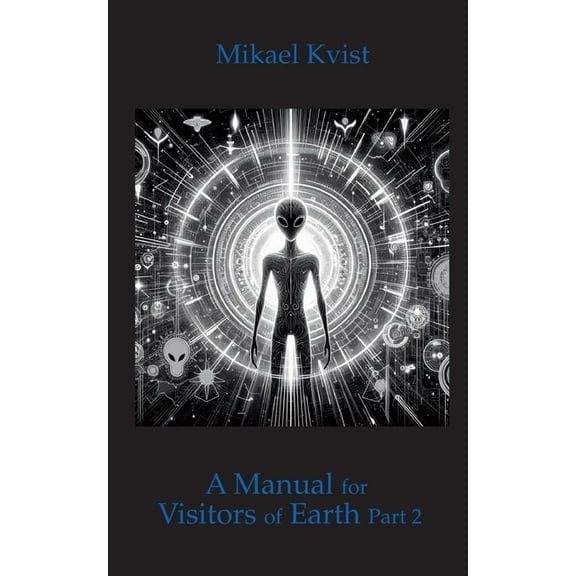 A Manual for Visitors of Earth, Part 2: Basic understanding of human nature, (Paperback)
