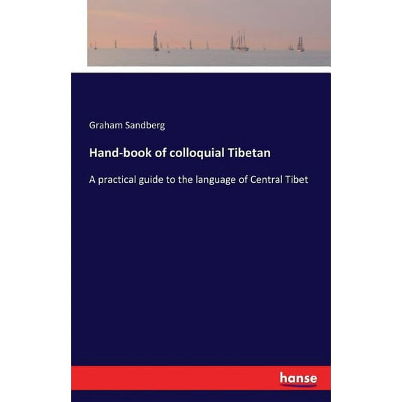 Hand-book of colloquial Tibetan: A practical guide to the language of Central Tibet (Paperback)