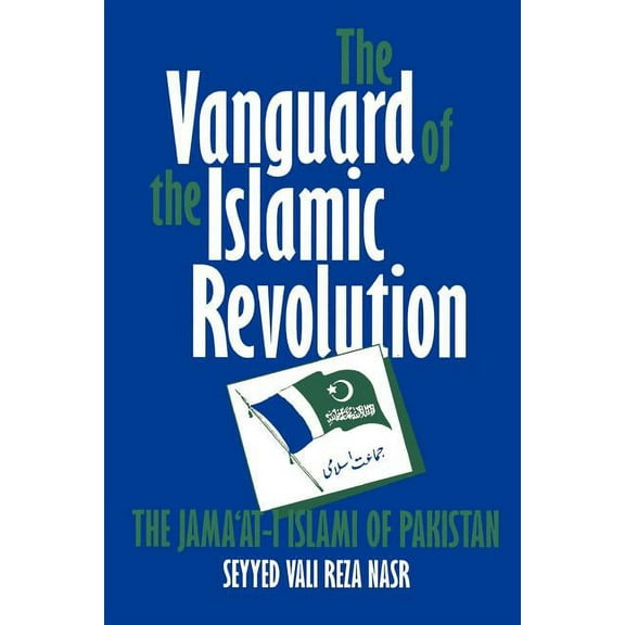Comparative Studies on Muslim Societies: The Vanguard of the Islamic Revolution : The Jama'at-i Islami of Pakistan (Series #19) (Edition 1) (Paperback)