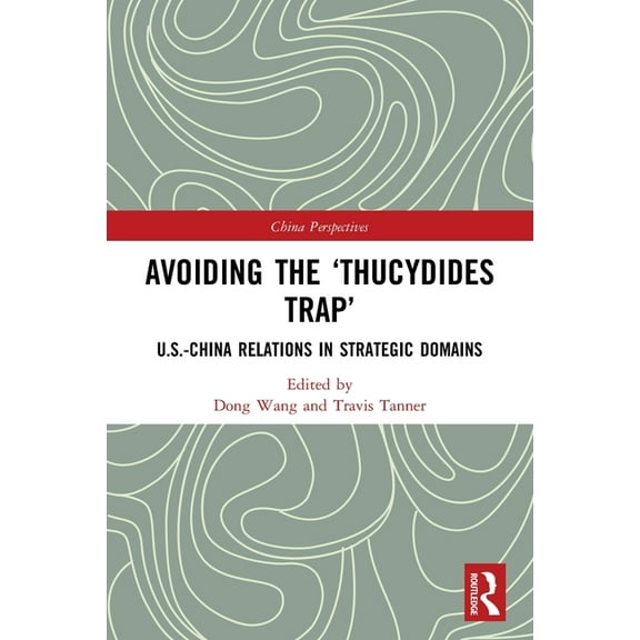 China Perspectives Avoiding the 'Thucydides Trap': U.S.-China Relations in Strategic Domains, (Paperback)