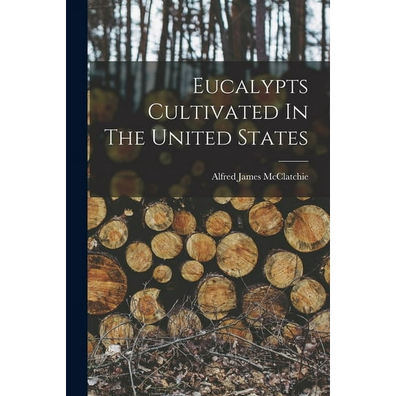 Eucalypts Cultivated In The United States (Paperback)