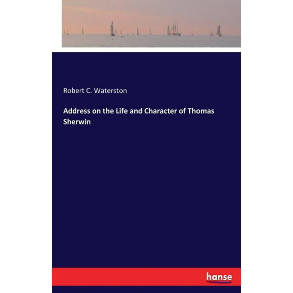 Address on the Life and Character of Thomas Sherwin, (Paperback)