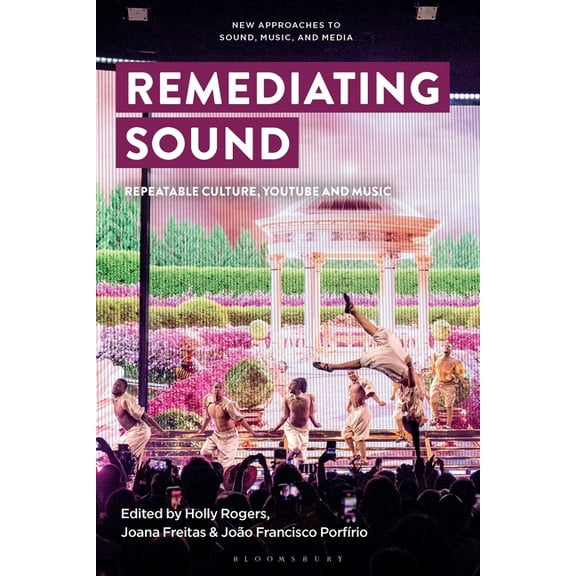 New Approaches to Sound, Music, and Medi Remediating Sound: Repeatable Culture, Youtube and Music, (Hardcover)